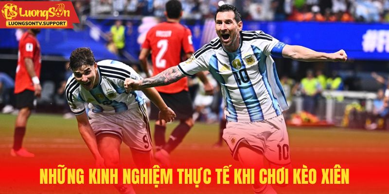 Những kinh nghiệm thực tế khi chơi kèo xiên